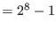 $=2^8-1$