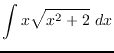 $\displaystyle{\int x\sqrt{x^2+2}~dx}$