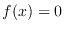 $f(x) = 0$