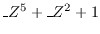 $\_Z^5+\_Z^2+1$