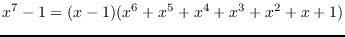 $\displaystyle{x^7-1=(x-1)(x^6+x^5+x^4+x^3+x^2+x+1)}$