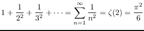 $\displaystyle{1+\frac{1}{2^2}+\frac{1}{3^2} + \cdots
= \sum_{n=1}^{\infty} \frac{1}{n^2} = \zeta (2) = \frac{\pi^2}{6}}$