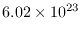 $ 6.02\times 10^{23}$