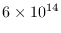$6\times 10^{14}$