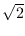 $\sqrt{2}$