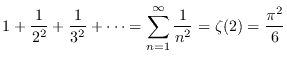 $\displaystyle{1+\frac{1}{2^2}+\frac{1}{3^2} + \cdots
= \sum_{n=1}^{\infty} \frac{1}{n^2} = \zeta (2) = \frac{\pi^2}{6}}$