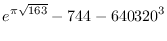 $\displaystyle{e^{\pi\sqrt{163}}-744-640320^3}$