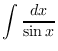 $\displaystyle{\int \frac{dx}{\sin x}}$
