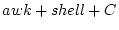 \(awk + shell + C \)