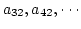 $a_{32}, a_{42},\cdots$