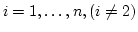 $i=1,\ldots,n, (i\neq 2)$
