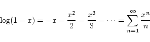 \begin{displaymath}\log(1-x) = -x - \frac{x^2}{2} - \frac{x^3}{3} - \cdots
= \sum_{n=1}^{\infty} \frac{x^n}{n} \end{displaymath}