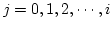 $j = 0, 1, 2, \cdots, i$