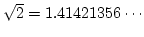 $\sqrt{2} =1.41421356\cdots$