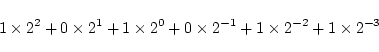 \begin{displaymath}1 \times 2^{2}+0\times 2^{1}+1\times 2^{0}+0\times 2^{-1}+
1\times2^{-2}+1\times2^{-3}\end{displaymath}