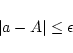 \begin{displaymath}
\vert a-A \vert \leq \epsilon
\end{displaymath}