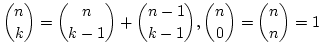 \(\displaystyle{{n\choose k}
= {n\choose k-1} + {n-1 \choose k-1}, {n \choose 0} =
{n\choose n} =1 }\)