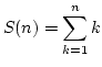 \(\displaystyle{S(n) = \sum_{k=1}^{n} k }\)
