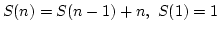 \(S(n)=S(n-1) + n,~ S(1) = 1 \)