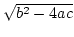 $\sqrt{b^2-4ac}$