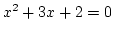 $x^2+3x+2=0$