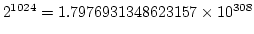 $2^{1024} = 1.7976931348623157\times 10^{308}$