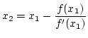 $\displaystyle x_2 = x_1 -\frac{f(x_1)}{f'(x_1)}$