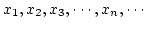 $\displaystyle x_1,x_2,x_3,\cdots ,x_n,\cdots$