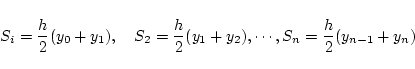 \begin{displaymath}S_i=\frac{h}{2}(y_0+y_1), \quad S_2=\frac{h}{2}(y_1+y_2),
\cdots, S_n=\frac{h}{2}(y_{n-1}+y_n) \end{displaymath}