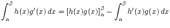 $\displaystyle \int_\alpha^{\beta}h(x)g'(x) dx =
\left[h(x)g(x)\right]_\alpha^\beta-\int_\alpha^{\beta}h'(x)g(x) dx$