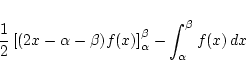 \begin{displaymath}\frac{1}{2}\left[(2x-\alpha-\beta)f(x)\right]_\alpha^{\beta}-
\int_\alpha^{\beta}f(x) dx \end{displaymath}
