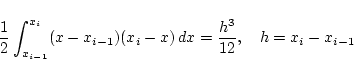 \begin{displaymath}
\frac{1}{2}\int_{x_{i-1}}^{x_i}(x-x_{i-1})(x_i-x) dx=\frac{h^3}{12},
\quad h=x_i-x_{i-1}
\end{displaymath}