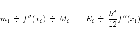 \begin{displaymath}m_i\, \doteqdot \, f''(x_i)\, \doteqdot \, M_i \quad\quad
E_i\, \doteqdot \, \frac{h^3}{12}f''(x_i) \end{displaymath}