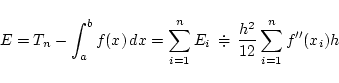 \begin{displaymath}E=T_n-\int_{a}^{b}f(x)\,dx
=\sum_{i=1}^{n}E_i\, \doteqdot \, \frac{h^2}{12}\sum_{i=1}^{n}f''(x_i)h
\end{displaymath}