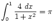\(\displaystyle{\int_0^1 \frac{4  dx}{1+x^2} = \pi} \)