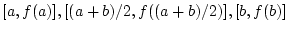 $[a, f(a)], [(a+b)/2, f((a+b)/2)], [b, f(b)]$