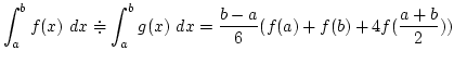 $\displaystyle \int_a^b f(x)~dx \doteqdot \int_a^b g(x)~dx
= \frac{b-a}{6}(f(a)+f(b)+4f(\frac{a+b}{2}))$