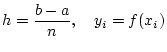 $\displaystyle{h=\frac{b-a}{n}, \quad y_i=f(x_i)}$