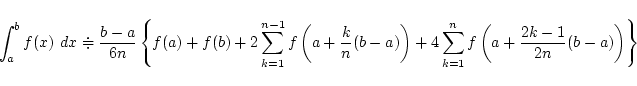 \begin{displaymath}\int_a^b f(x)~dx \doteqdot
\frac{b-a}{6n} \left\{f(a)+f(b)+
...
...
4\sum_{k=1}^{n} f\left(a+\frac{2k-1}{2n}(b-a)\right) \right\} \end{displaymath}