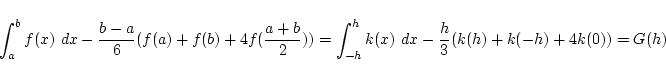 \begin{displaymath}\int_a^b f(x) dx - \frac{b-a}{6}(f(a)+f(b)+4f(\frac{a+b}{2}))
= \int_{-h}^h k(x) dx - \frac{h}{3}(k(h)+k(-h)+4k(0))
= G(h)\end{displaymath}