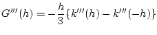 $\displaystyle G'''(h) = -\frac{h}{3}\{k'''(h) - k'''(-h)\}$