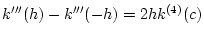 \(k'''(h) - k'''(-h) = 2 h k^{(4)}(c) \)