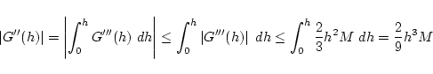 \begin{displaymath}\left\vert G''(h)\right\vert = \left\vert\int_0^h G'''(h)  dh...
...\vert dh \leq \int_0^h \frac{2}{3}h^2 M dh
=\frac{2}{9}h^3 M \end{displaymath}