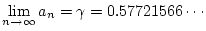 \(\displaystyle{\lim_{n \to \infty} a_n = \gamma = 0.57721566\cdots}\)