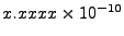 $x.xxxx\times 10^{-10}$