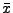 $\bar{x}$