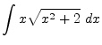 $\displaystyle{\int x\sqrt{x^2+2}~dx}$