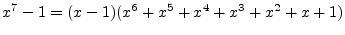 $\displaystyle{x^7-1=(x-1)(x^6+x^5+x^4+x^3+x^2+x+1)}$