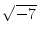 $\displaystyle{\sqrt{-7}}$