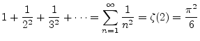 $\displaystyle{1+\frac{1}{2^2}+\frac{1}{3^2} + \cdots
= \sum_{n=1}^{\infty} \frac{1}{n^2} = \zeta (2) = \frac{\pi^2}{6}}$
